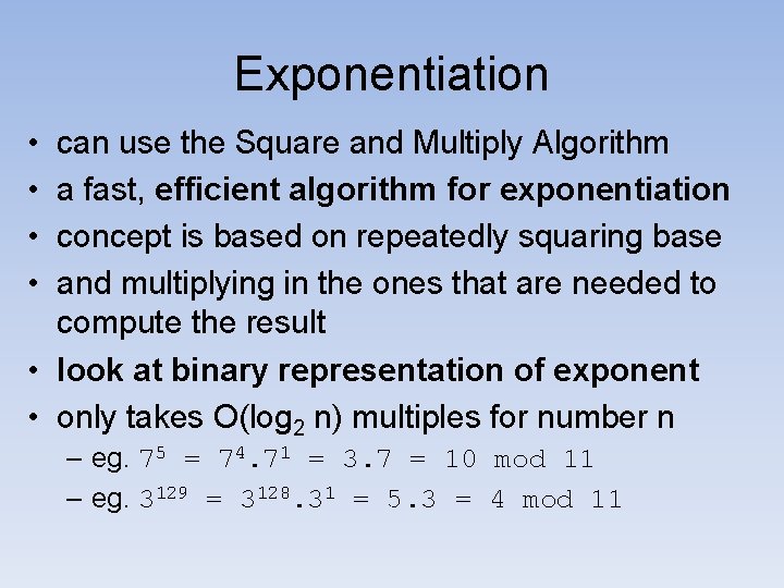 Exponentiation • • can use the Square and Multiply Algorithm a fast, efficient algorithm