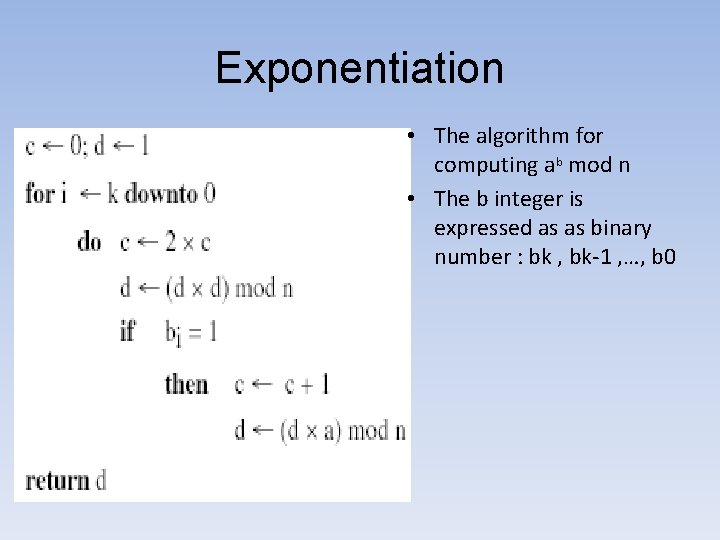 Exponentiation • The algorithm for computing ab mod n • The b integer is