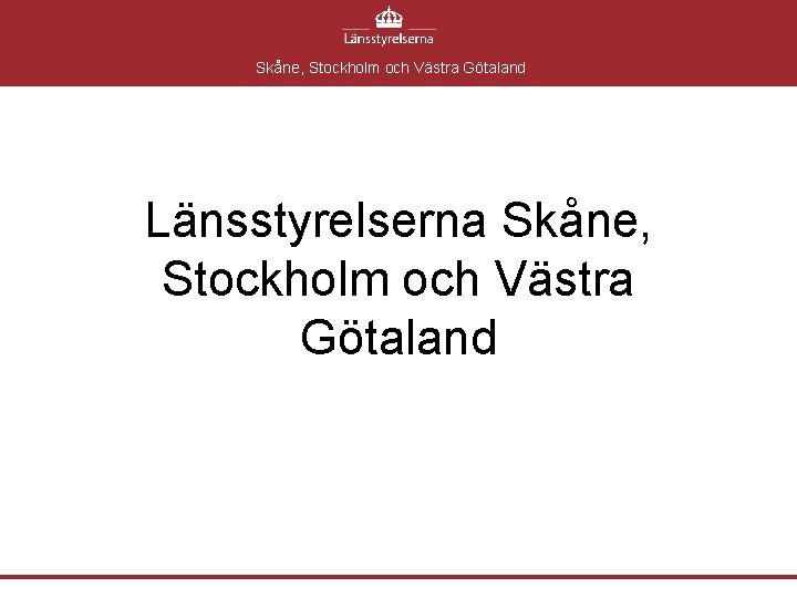 Skåne, Stockholm och Västra Götaland Länsstyrelserna Skåne, Stockholm och Västra Götaland 