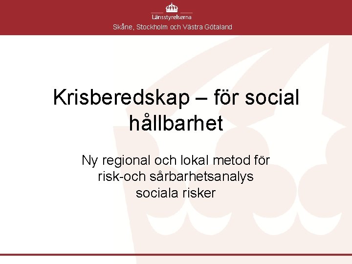 Skåne, Stockholm och Västra Götaland Krisberedskap – för social hållbarhet Ny regional och lokal