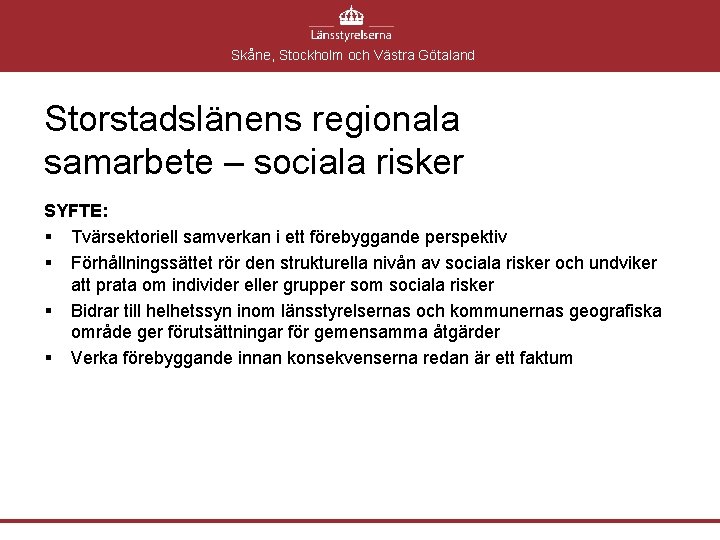 Skåne, Stockholm och Västra Götaland Storstadslänens regionala samarbete – sociala risker SYFTE: § Tvärsektoriell