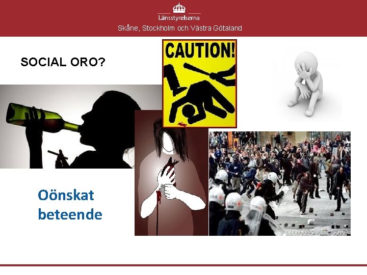 Skåne, Stockholm och Västra Götaland SOCIAL ORO? Oönskat beteende Skåne, Stockholm och Västra Götaland SOCIAL ORO? Oönskat beteende