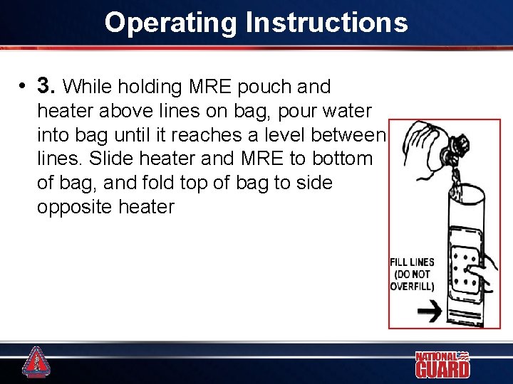 Operating Instructions • 3. While holding MRE pouch and heater above lines on bag, Operating Instructions • 3. While holding MRE pouch and heater above lines on bag,