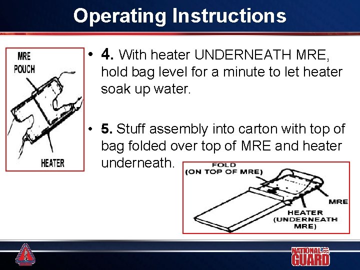 Operating Instructions • 4. With heater UNDERNEATH MRE, hold bag level for a minute Operating Instructions • 4. With heater UNDERNEATH MRE, hold bag level for a minute