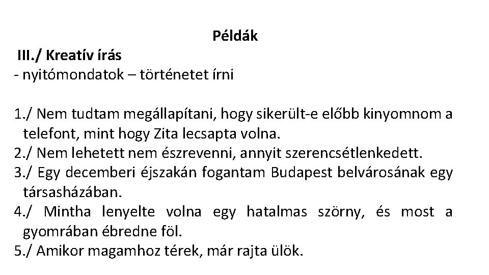 Példák III. / Kreatív írás - nyitómondatok – történetet írni 1. / Nem tudtam Példák III. / Kreatív írás - nyitómondatok – történetet írni 1. / Nem tudtam