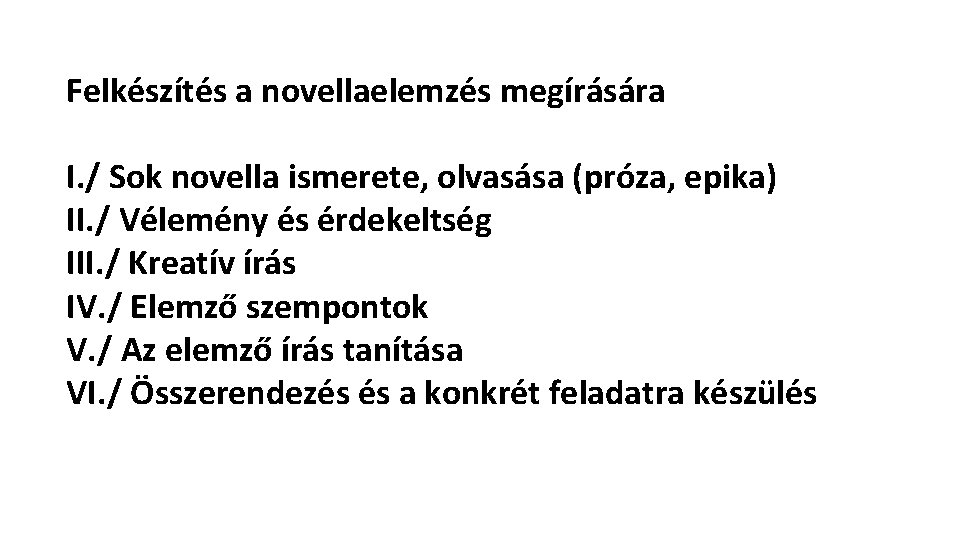 Felkészítés a novellaelemzés megírására I. / Sok novella ismerete, olvasása (próza, epika) II. / Felkészítés a novellaelemzés megírására I. / Sok novella ismerete, olvasása (próza, epika) II. /