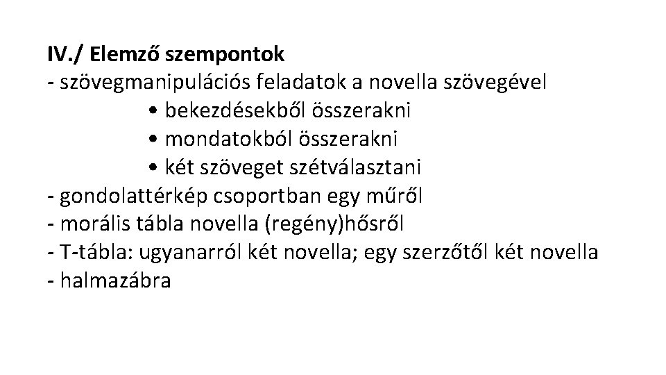 IV. / Elemző szempontok - szövegmanipulációs feladatok a novella szövegével • bekezdésekből összerakni • IV. / Elemző szempontok - szövegmanipulációs feladatok a novella szövegével • bekezdésekből összerakni •