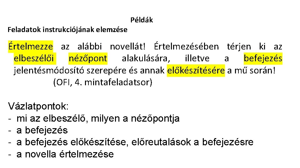 Feladatok instrukciójának elemzése Példák Értelmezze az alábbi novellát! Értelmezésében térjen ki az elbeszélői Feladatok instrukciójának elemzése Példák Értelmezze az alábbi novellát! Értelmezésében térjen ki az elbeszélői