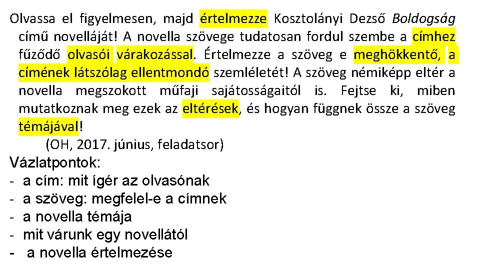 Olvassa el figyelmesen, majd értelmezze Kosztolányi Dezső Boldogság című novelláját! A novella szövege tudatosan Olvassa el figyelmesen, majd értelmezze Kosztolányi Dezső Boldogság című novelláját! A novella szövege tudatosan