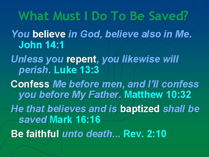 What Must I Do To Be Saved? You believe in God, believe also in