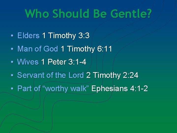 Who Should Be Gentle? • Elders 1 Timothy 3: 3 • Man of God