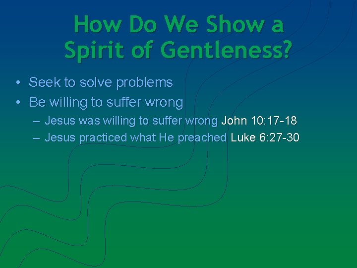 How Do We Show a Spirit of Gentleness? • Seek to solve problems •