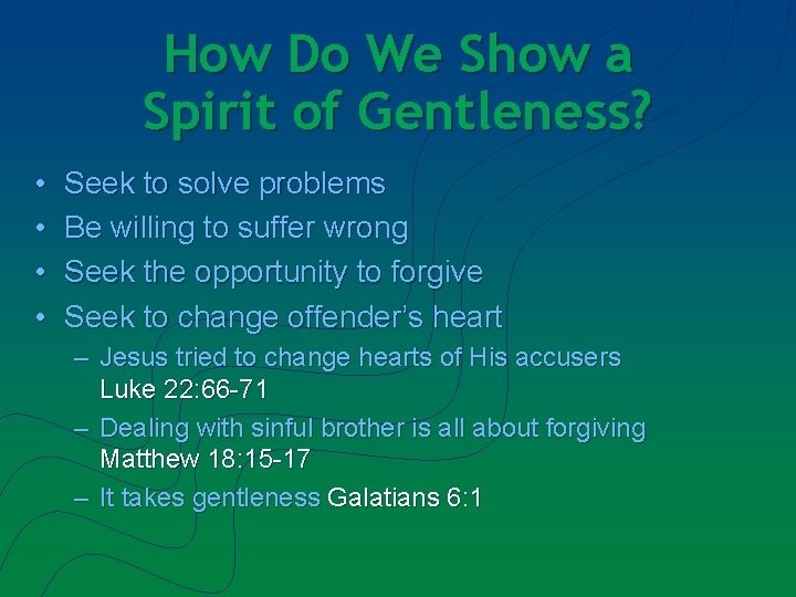 How Do We Show a Spirit of Gentleness? • • Seek to solve problems