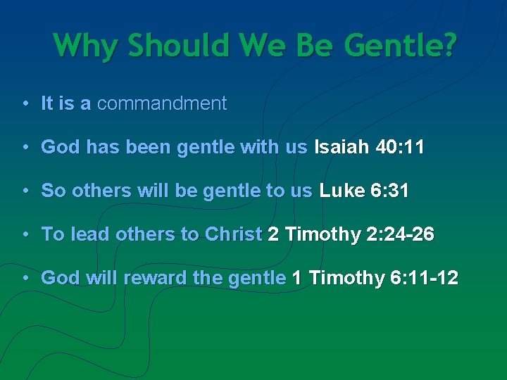 Why Should We Be Gentle? • It is a commandment • God has been
