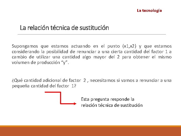 La tecnología La relación técnica de sustitución Supongamos que estamos actuando en el punto La tecnología La relación técnica de sustitución Supongamos que estamos actuando en el punto