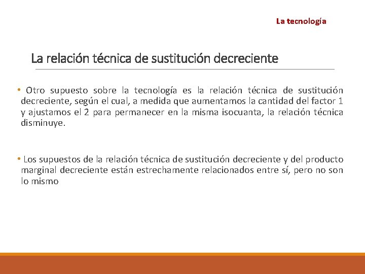 La tecnología La relación técnica de sustitución decreciente • Otro supuesto sobre la tecnología La tecnología La relación técnica de sustitución decreciente • Otro supuesto sobre la tecnología