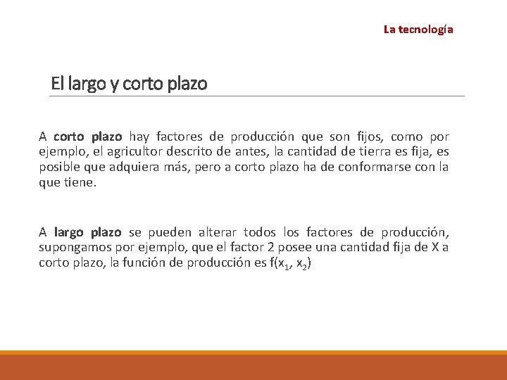 La tecnología El largo y corto plazo A corto plazo hay factores de producción La tecnología El largo y corto plazo A corto plazo hay factores de producción