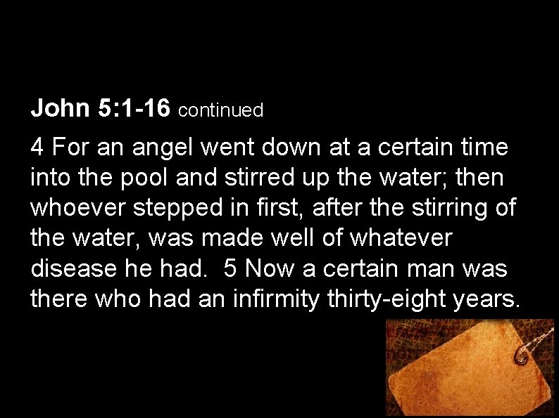 John 5: 1 -16 continued 4 For an angel went down at a certain