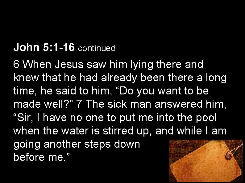 John 5: 1 -16 continued 6 When Jesus saw him lying there and knew