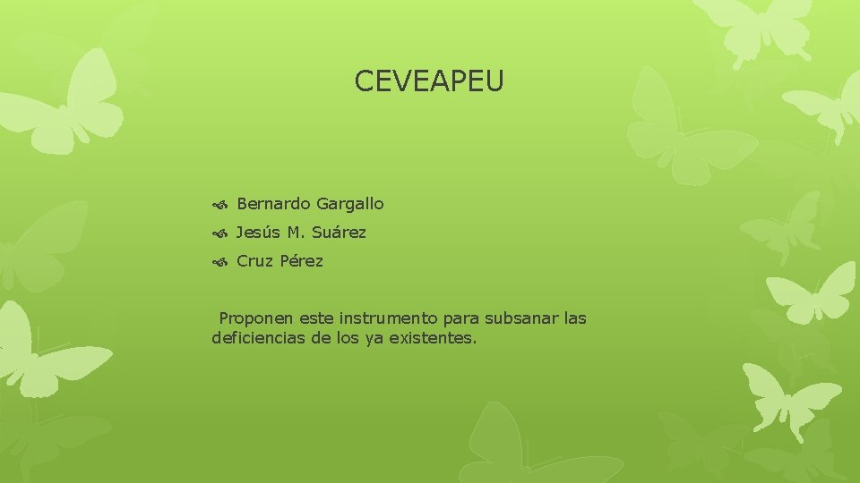 CEVEAPEU Bernardo Gargallo Jesús M. Suárez Cruz Pérez Proponen este instrumento para subsanar las