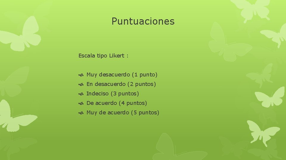 Puntuaciones Escala tipo Likert : Muy desacuerdo (1 punto) En desacuerdo (2 puntos) Indeciso