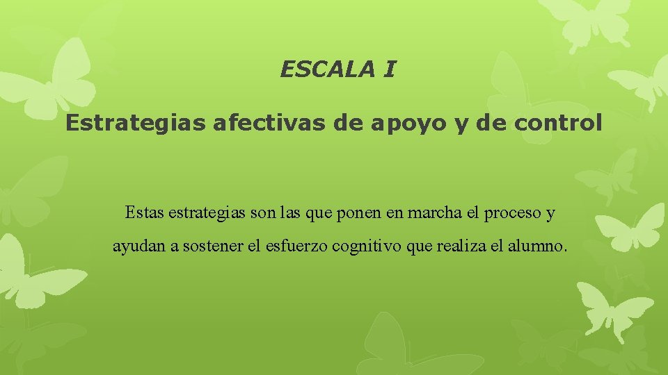 ESCALA I Estrategias afectivas de apoyo y de control Estas estrategias son las que