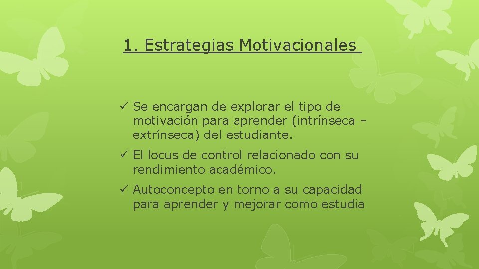 1. Estrategias Motivacionales ü Se encargan de explorar el tipo de motivación para aprender