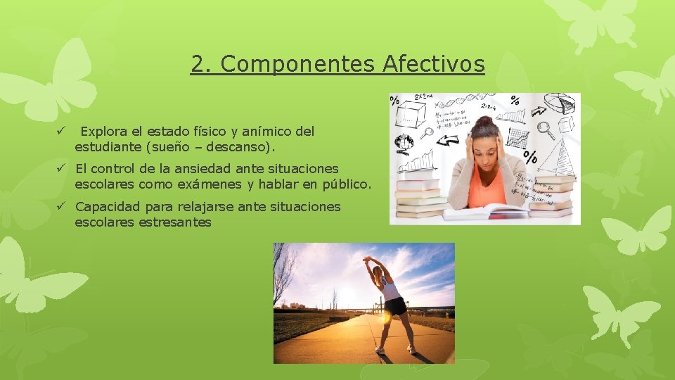 2. Componentes Afectivos ü Explora el estado físico y anímico del estudiante (sueño –