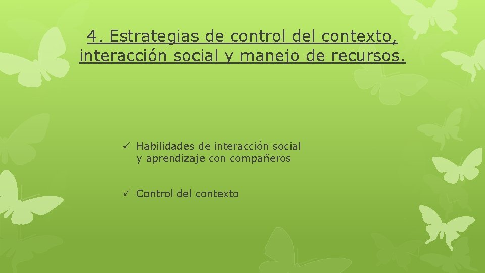 4. Estrategias de control del contexto, interacción social y manejo de recursos. ü Habilidades