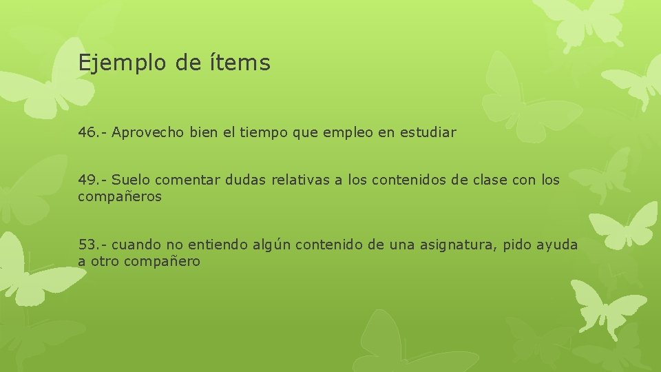 Ejemplo de ítems 46. - Aprovecho bien el tiempo que empleo en estudiar 49.