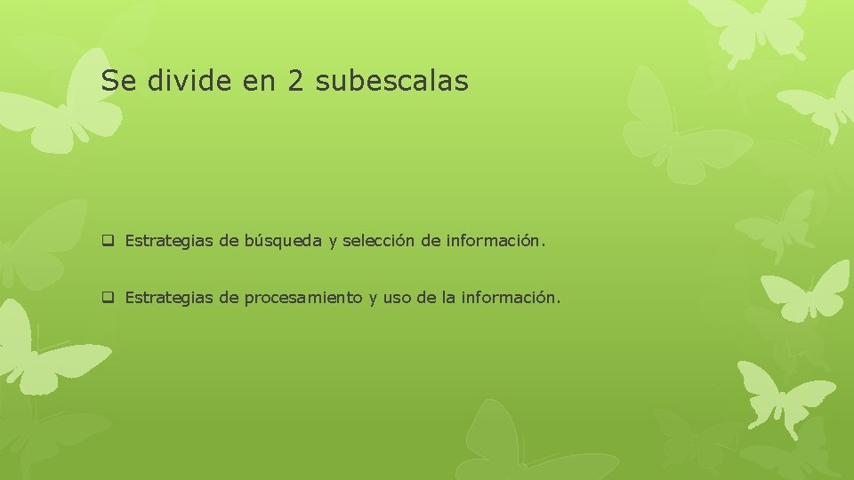 Se divide en 2 subescalas q Estrategias de búsqueda y selección de información. q