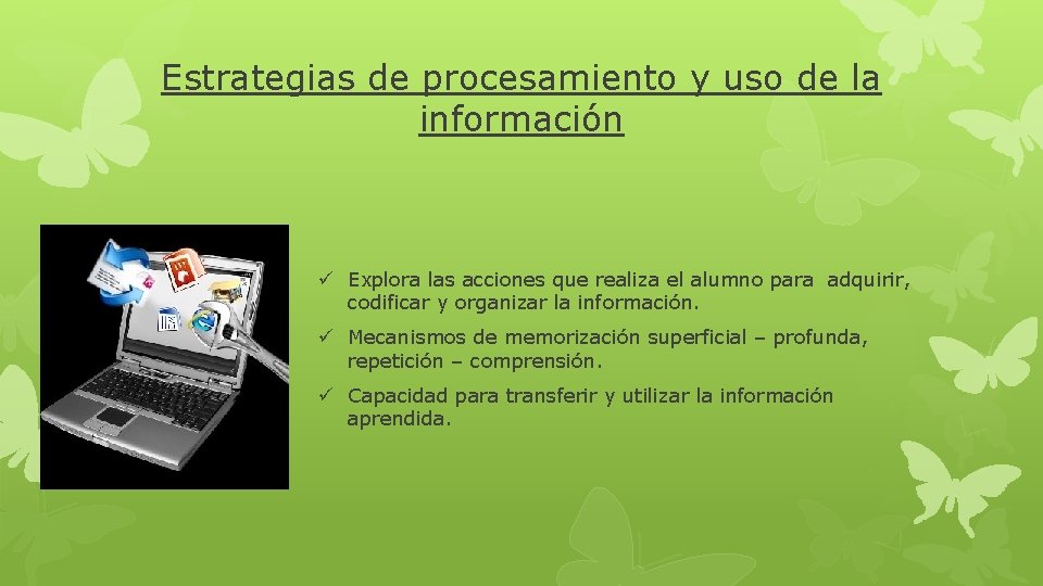 Estrategias de procesamiento y uso de la información ü Explora las acciones que realiza