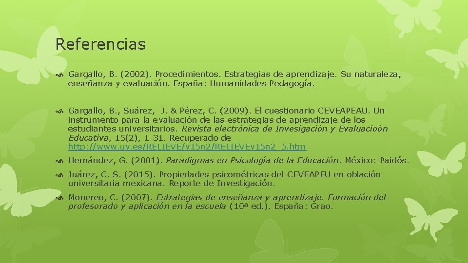 Referencias Gargallo, B. (2002). Procedimientos. Estrategias de aprendizaje. Su naturaleza, enseñanza y evaluación. España: