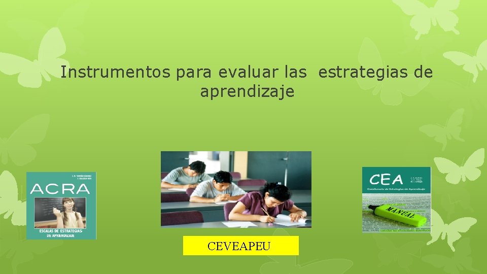 Instrumentos para evaluar las estrategias de aprendizaje CEVEAPEU 