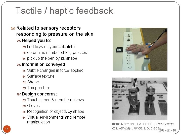 Tactile / haptic feedback Related to sensory receptors responding to pressure on the skin Tactile / haptic feedback Related to sensory receptors responding to pressure on the skin