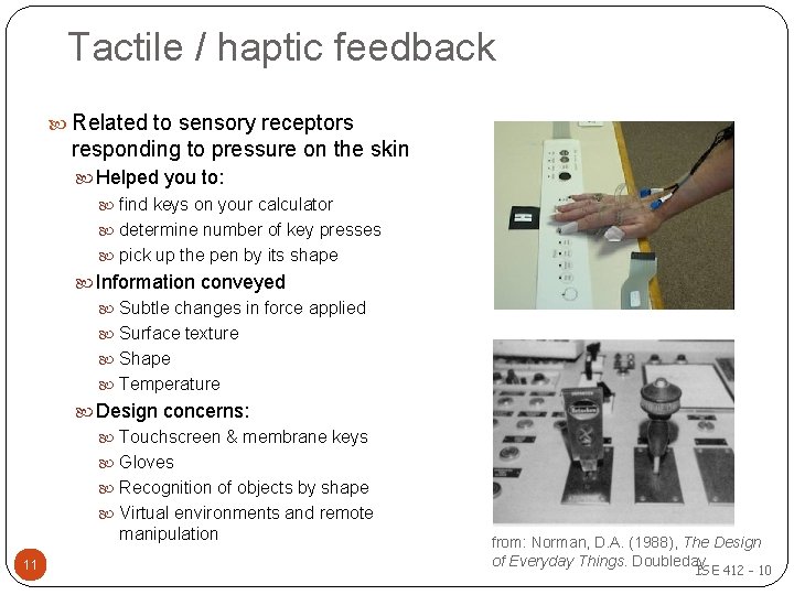 Tactile / haptic feedback Related to sensory receptors responding to pressure on the skin