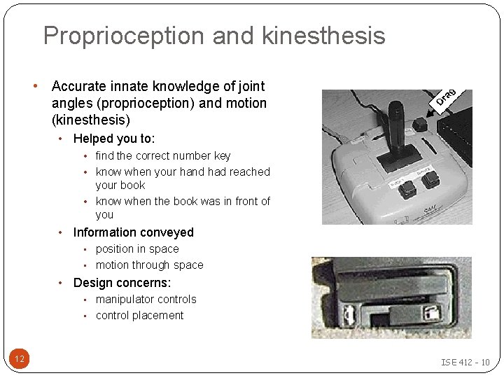 Proprioception and kinesthesis • Accurate innate knowledge of joint angles (proprioception) and motion (kinesthesis)