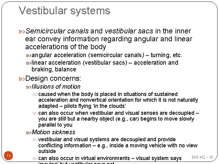 Vestibular systems Semicircular canals and vestibular sacs in the inner ear convey information regarding Vestibular systems Semicircular canals and vestibular sacs in the inner ear convey information regarding