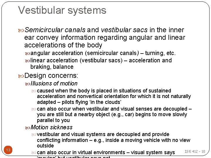 Vestibular systems Semicircular canals and vestibular sacs in the inner ear convey information regarding