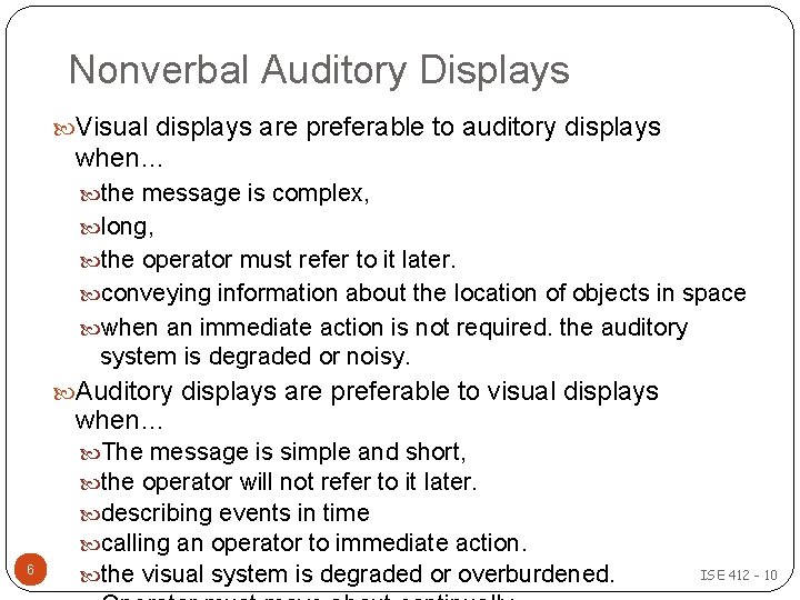 Nonverbal Auditory Displays Visual displays are preferable to auditory displays when… the message is