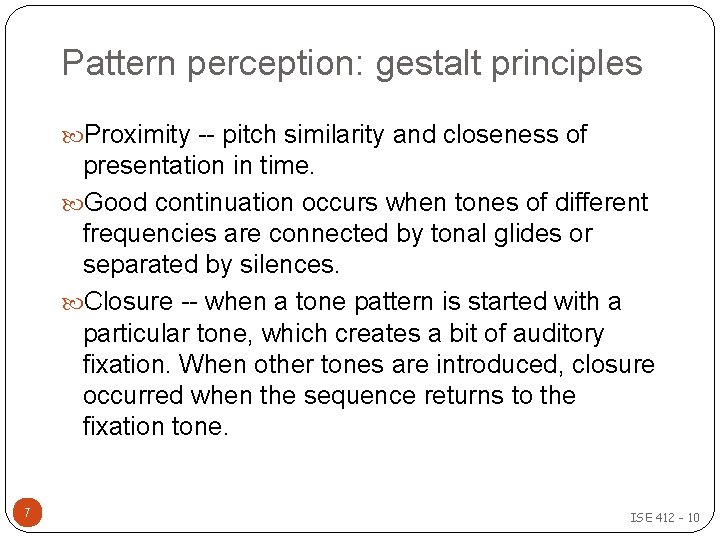 Pattern perception: gestalt principles Proximity -- pitch similarity and closeness of presentation in time. Pattern perception: gestalt principles Proximity -- pitch similarity and closeness of presentation in time.