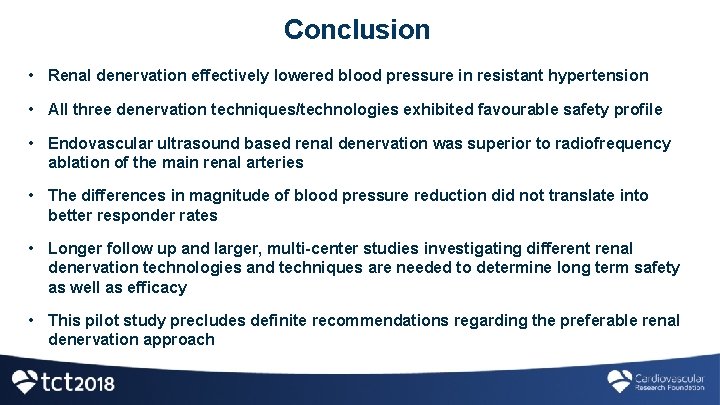 Conclusion • Renal denervation effectively lowered blood pressure in resistant hypertension • All three