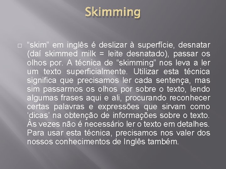 Skimming � “skim” em inglês é deslizar à superfície, desnatar (daí skimmed milk =