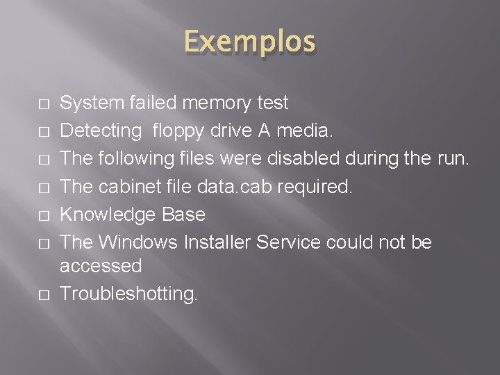 Exemplos � � � � System failed memory test Detecting floppy drive A media.