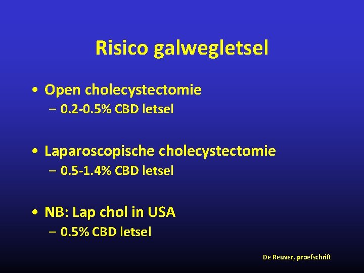 Risico galwegletsel • Open cholecystectomie – 0. 2 -0. 5% CBD letsel • Laparoscopische
