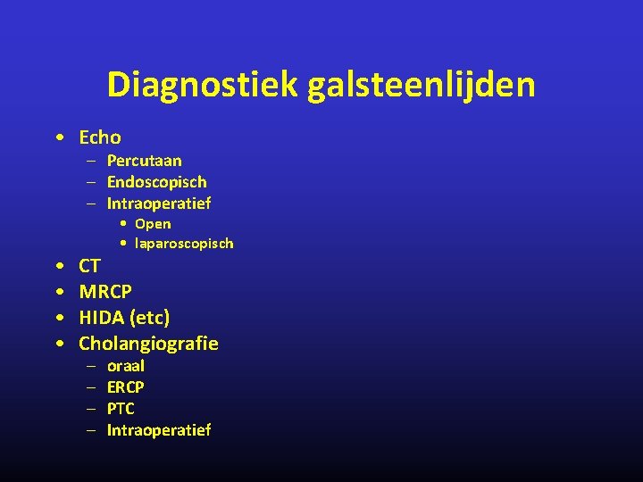 Diagnostiek galsteenlijden • Echo – Percutaan – Endoscopisch – Intraoperatief • • • Open