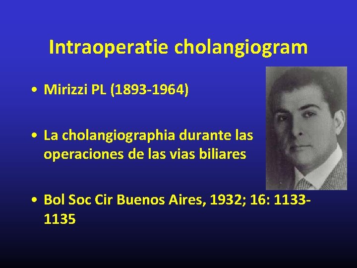 Intraoperatie cholangiogram • Mirizzi PL (1893 -1964) • La cholangiographia durante las operaciones de