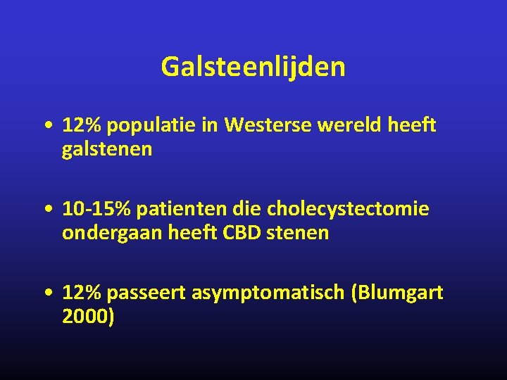 Galsteenlijden • 12% populatie in Westerse wereld heeft galstenen • 10 -15% patienten die