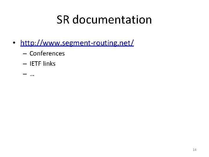 SR documentation • http: //www. segment-routing. net/ – Conferences – IETF links –… 14