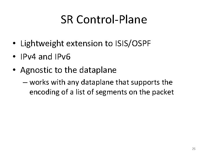 SR Control-Plane • Lightweight extension to ISIS/OSPF • IPv 4 and IPv 6 •